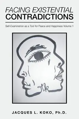 Affrontare le contraddizioni esistenziali: L'autoesame come strumento di pace e felicità Volume 1 - Facing Existential Contradictions: Self-Examination as a Tool for Peace and Happiness Volume 1