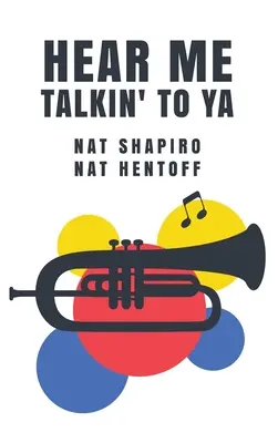 Ascoltami parlare con te: Nat Shapiro, Nat Hentoff - Hear Me Talkin' to Ya: Nat Shapiro, Nat Hentoff