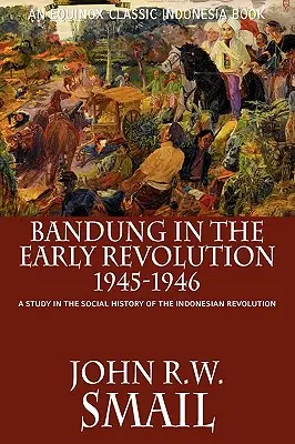 Bandung nella prima rivoluzione, 1945-1946: Uno studio sulla storia sociale della rivoluzione indonesiana - Bandung in the Early Revolution, 1945-1946: A Study in the Social History of the Indonesian Revolution