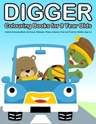 Libri da colorare per bambini di 8 anni: Libro da colorare di veicoli con gru, elicotteri, aerei, treni e camion per bambini di età compresa tra i 4 e gli 8 anni. - Digger Colouring Books for 8 Year Olds: Verhicle Colouring Book with Crane, Helicopter, Planes, Airplane, Train and Truck for Children Age 4-8
