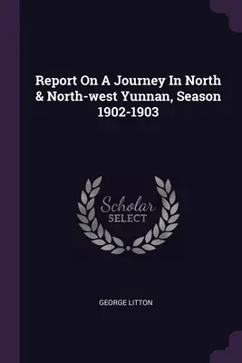 Relazione su un viaggio nello Yunnan settentrionale e nord-occidentale, stagione 1902-1903 - Report On A Journey In North & North-west Yunnan, Season 1902-1903