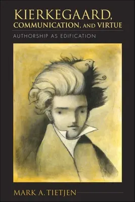 Kierkegaard, la comunicazione e la virtù: L'autore come edificazione - Kierkegaard, Communication, and Virtue: Authorship as Edification