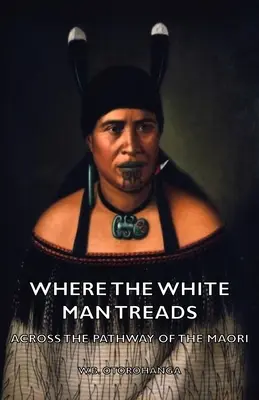 Dove cammina l'uomo bianco - Attraverso il sentiero dei Maori - Where the White Man Treads - Across the Pathway of the Maori