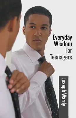 Saggezza quotidiana per gli adolescenti - Everyday Wisdom For Teenagers