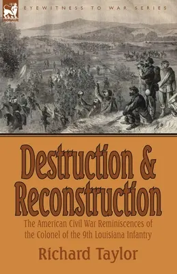Distruzione e ricostruzione: ricordi della guerra civile americana del colonnello del 9° Fanteria della Louisiana - Destruction and Reconstruction: the American Civil War Reminiscences of the Colonel of the 9th Louisiana Infantry