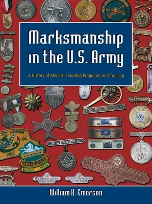 Il tiro a segno nell'esercito degli Stati Uniti: Una storia di medaglie, programmi di tiro e addestramento - Marksmanship in the U.S. Army: A History of Medals, Shooting Programs, and Training