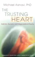Il cuore fiducioso: Dipendenza, recupero e trauma intergenerazionale - The Trusting Heart: Addiction, Recovery, and Intergenerational Trauma