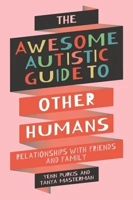 Guida fantastica per autistici agli altri esseri umani - Relazioni con amici e familiari - Awesome Autistic Guide to Other Humans - Relationships with Friends and Family