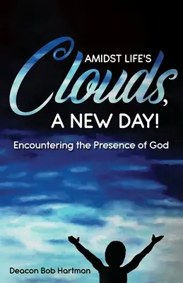 Tra le nuvole della vita, un nuovo giorno: Incontrare la presenza di Dio - Amidst Life's Clouds, a New Day: Encountering the Presence of God