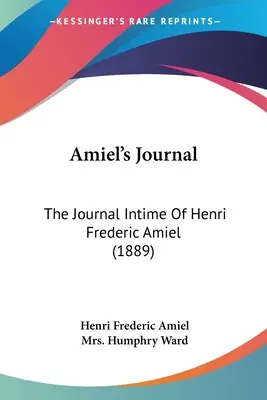 Amiel's Journal: Il diario intime di Henri Frederic Amiel (1889) - Amiel's Journal: The Journal Intime Of Henri Frederic Amiel (1889)