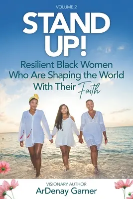 Stand UP! Vol. 2: Donne nere resilienti che stanno plasmando il mondo con la loro fede - Stand UP! Vol. 2: Resilient Black Women Who Are Shaping the World With Their Faith