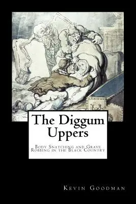 I Diggum-Uppers: Furti di cadaveri e di tombe nel Paese Nero - The Diggum-Uppers: Body Snatching and Grave Robbing in the Black Country