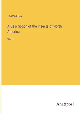 Descrizione degli insetti del Nord America: Vol. I - A Description of the Insects of North America: Vol. I