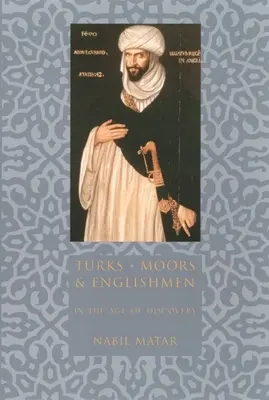 Turchi, mori e inglesi nell'età delle scoperte - Turks, Moors, and Englishmen in the Age of Discovery