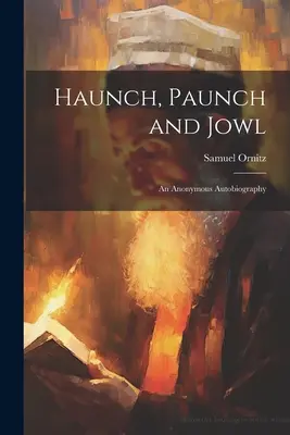 Haunch, Paunch and Jowl; un'autobiografia anonima - Haunch, Paunch and Jowl; an Anonymous Autobiography