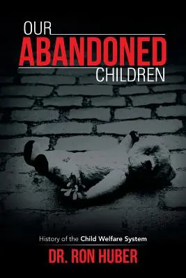 I nostri bambini abbandonati: storia del sistema di assistenza all'infanzia - Our Abandoned Children: History of the Child Welfare System