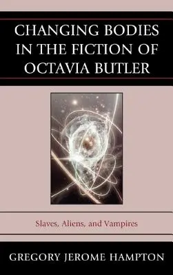 I corpi che cambiano nella narrativa di Octavia Butler: Schiavi, alieni e vampiri - Changing Bodies in the Fiction of Octavia Butler: Slaves, Aliens, and Vampires
