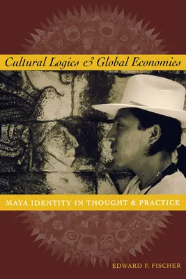 Logiche culturali ed economie globali: L'identità maya nel pensiero e nella pratica - Cultural Logics and Global Economies: Maya Identity in Thought and Practice