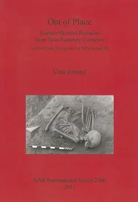 Fuori posto: Resti scheletrici umani da contesti non funerari. L'Italia settentrionale nel I millennio a.C. - Out of Place: Human Skeletal Remains from Non-Funerary Contexts. Northern Italy during the 1st Millennium BC