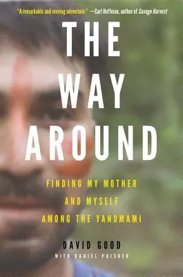 La strada intorno: Ritrovare mia madre e me stesso tra gli Yanomami - The Way Around: Finding My Mother and Myself Among the Yanomami