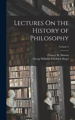 Lezioni di storia della filosofia; Volume 2 - Lectures On the History of Philosophy; Volume 2