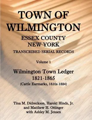 Città di Wilmington, Contea di Essex, New York, registri seriali trascritti: Volume 1, Libro mastro della città, 1821-1865 - Town of Wilmington, Essex County, New York, Transcribed Serial Records: Volume 1, Town Ledger, 1821-1865