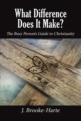 Che differenza fa? La guida al cristianesimo per le persone impegnate - What Difference Does It Make?: The Busy Person's Guide to Christianity