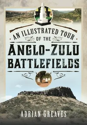 Un tour illustrato dei campi di battaglia anglo-zulu del 1879 - An Illustrated Tour of the 1879 Anglo-Zulu Battlefields