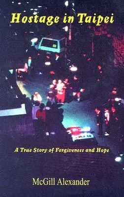 Ostaggio a Taipei: Una storia vera di perdono e speranza - Hostage in Taipei: A True Story of Forgiveness and Hope
