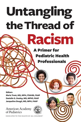 Districare il filo del razzismo: Un manuale per professionisti della salute in età pediatrica - Untangling the Thread of Racism: A Primer for Pediatric Health Professionals
