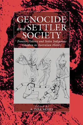 Genocidio e società dei coloni: Violenza di frontiera e bambini indigeni rubati nella storia australiana - Genocide and Settler Society: Frontier Violence and Stolen Indigenous Children in Australian History