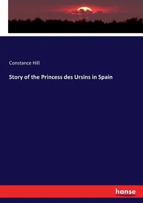 Storia della principessa des Ursins in Spagna - Story of the Princess des Ursins in Spain