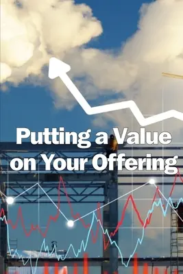 Dare un valore alla vostra offerta: Come determinare un prezzo equo Migliori pratiche per la determinazione del prezzo del vostro prodotto - Putting a Value on Your Offering: How to Determine a Fair Price Best Practises for Pricing Your Product