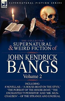 La raccolta di narrativa soprannaturale e strana di John Kendrick Bangs: Volume 2 - Include “Una casa-battello sullo Stige” e altre tre novelle del genere. - The Collected Supernatural and Weird Fiction of John Kendrick Bangs: Volume 2-Including 'a House-Boat on the Styx, ' and Three Other Novellas of the S