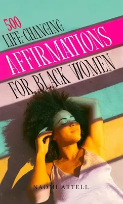 500 Affermazioni che cambiano la vita delle donne nere: Superare i discorsi negativi su di sé, le convinzioni limitanti e l'ansia, riprogrammare la mente per l'amore di sé e il successo, - 500 Life-Changing Affirmations for Black Women: Overcome Negative Self Talk, Limiting Beliefs and Anxiety, Reprogram Your Mind for Self-Love, Success,