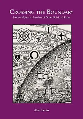 CROCIARE IL CONFINE Storie di leader ebrei di altri percorsi spirituali - CROSSING THE BOUNDARY Stories of Jewish Leaders of Other Spiritual Paths