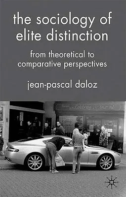 La sociologia della distinzione d'élite: Dalle prospettive teoriche a quelle comparative - The Sociology of Elite Distinction: From Theoretical to Comparative Perspectives