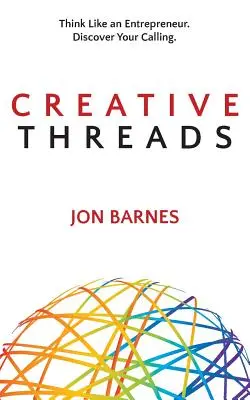 Fili creativi: Pensa come un imprenditore. Scopri la tua vocazione. - Creative Threads: Think Like an Entrepreneur. Discover Your Calling.