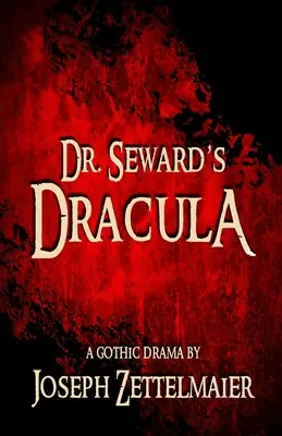 Dracula del dottor Seward: Un dramma gotico - Dr. Seward's Dracula: A Gothic Drama