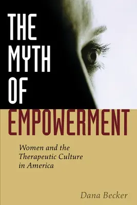 Il mito dell'emancipazione: Le donne e la cultura terapeutica in America - The Myth of Empowerment: Women and the Therapeutic Culture in America