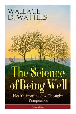 La scienza dello stare bene: La salute da una prospettiva del Nuovo Pensiero (Unabridged) - The Science of Being Well: Health from a New Thought Perspective (Unabridged)