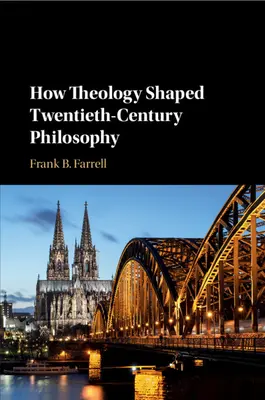 Come la teologia ha plasmato la filosofia del XX secolo - How Theology Shaped Twentieth-Century Philosophy
