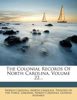 I registri coloniali della Carolina del Nord, volume 22... - The Colonial Records Of North Carolina, Volume 22...