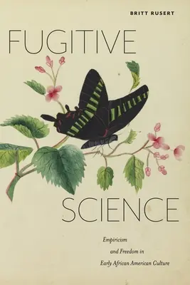 Scienza fuggitiva: Empirismo e libertà nella prima cultura afroamericana - Fugitive Science: Empiricism and Freedom in Early African American Culture