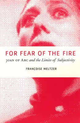 Per paura del fuoco: Giovanna d'Arco e i limiti della soggettività - For Fear of the Fire: Joan of Arc and the Limits of Subjectivity