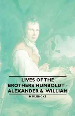 Vite dei fratelli Humboldt - Alexander e William - Lives of the Brothers Humboldt - Alexander & William