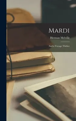 Mardi: e un viaggio verso di essa - Mardi: And a Voyage Thither