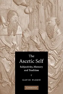 L'io ascetico: soggettività, memoria e tradizione - The Ascetic Self: Subjectivity, Memory and Tradition