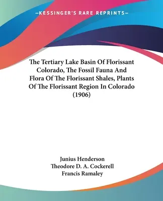 Il bacino lacustre terziario del Florissant Colorado, la fauna e la flora fossili degli scisti del Florissant, le piante della regione del Florissant in Colorado (1906) - The Tertiary Lake Basin Of Florissant Colorado, The Fossil Fauna And Flora Of The Florissant Shales, Plants Of The Florissant Region In Colorado (1906