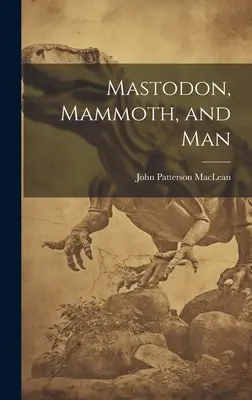 Il mastodonte, il mammut e l'uomo - Mastodon, Mammoth, and Man